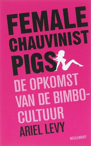 Female chauvinist pigs: de opkomst van de bimbocultuur