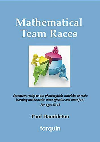 Mathematical Team Races: 17 Ready-To-Use Activities to Make Learning Mathematics More Effective and More Fun! for Ages 13-16.