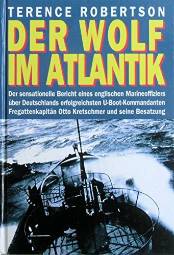 Der Wolf im Atlantik. Deutschlands erfolgreichster U-Boot-Kommandant Otto Kretschmer