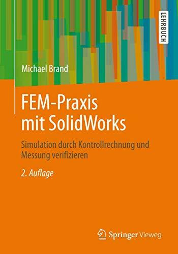 FEM-Praxis mit SolidWorks: Simulation durch Kontrollrechnung und Messung verifizieren