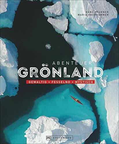 Bildband: Abenteuer Grönland. Gewaltig – fesselnd – mystisch. Einzigartige Abenteuer im Eis. Einblicke in die Kultur und das Leben der Inuit. Mit Informationen zu Trekking und Outdoor-Erlebnissen.