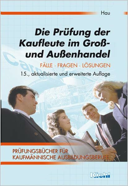 Die Prüfung der Kaufleute im Groß- und Außenhandel (Prüfungsbücher für kaufmännische Ausbildungsberufe)
