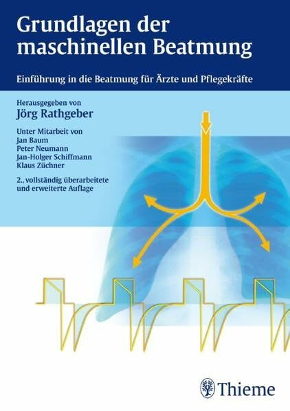 Grundlagen der maschinellen Beatmung: Einführung in die Beatmung für Ärzte und Pflegekräfte