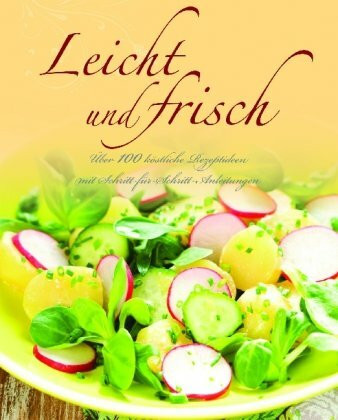 Greatest Ever: Leichte Küche: Über 100 köstliche Rezeptideen mit Schritt-für-Schritt-Anleitungen