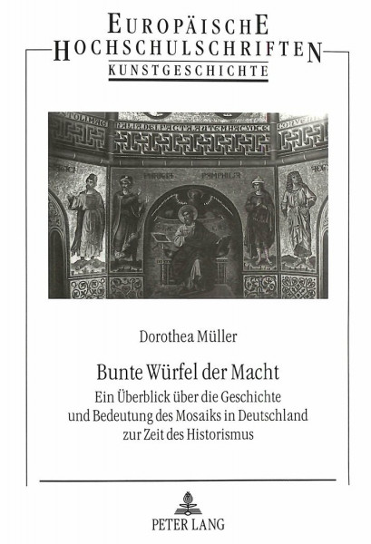 Bunte Würfel der Macht: Ein Überblick über die Geschichte und Bedeutung des Mosaiks in Deutschland zur Zeit des Historismus: Ein Überblick über die ... Art / Série 28: Histoire de l'art, Band 228)