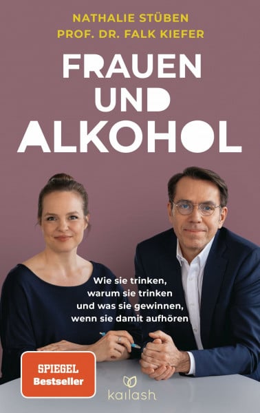 Frauen und Alkohol: Wie sie trinken, warum sie trinken und was sie gewinnen, wenn sie damit aufhören - Der Spiegel-Bestseller