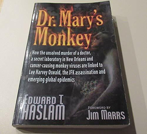 Dr. Mary's Monkey: How The Unsolved Murder of A Doctor, A Secret Laboratory In New Orleans & Cancer-Causing Monkey Viruses are Linked to Lee Harvey ... JFK Assasination & Emergin Global Epidemics