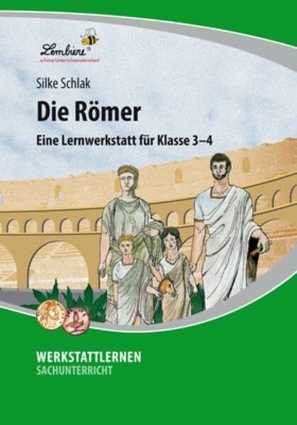 Die Römer: Eine Lernwerkstatt für den Schunterricht in Klasse 3-4, Werkstattmappe: Eine Lernwerkstatt für Klasse 3-4. Kopiervorlagen