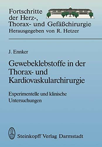 Gewebeklebstoffe in der Thorax- und Kardiovaskularchirurgie: Experimentelle und klinische Untersuchungen (Fortschritte in der Herz-, Thorax- und... Gewebeklebstoffe in der Thorax- und Kardiovaskularchirurgie: Experimentelle und klinische Untersuchungen (Fortschritte in der Herz-, Thorax- und Gefäßchirurgie, 2, Band 2)