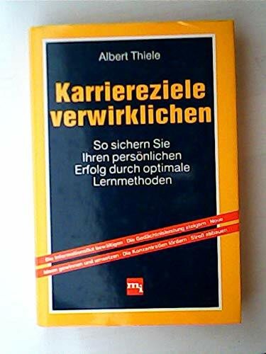 Karriereziele verwirklichen (So sichern Sie Ihren persnlichen Erfolg durch optimale Lernmethoden)