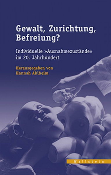 Gewalt, Zurichtung, Befreiung?: Individuelle »Ausnahmezustände« im 20. Jahrhundert (Veröffentlichungen des zeitgeschichtlichen Arbeitskreises Niedersachsen)