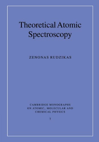 Theoretical Atomic Spectroscopy (Cambridge Monographs on Atomic, Molecular And Chemical Physics, 7, Band 7)