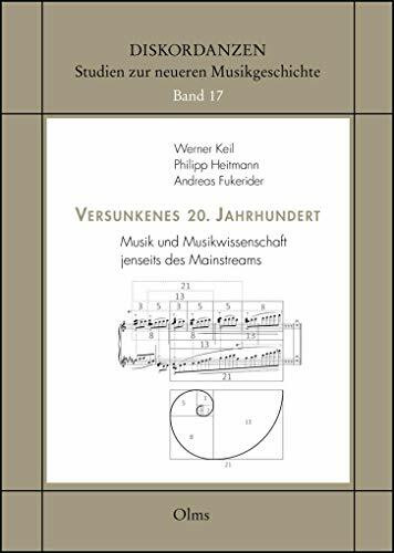Versunkenes 20. Jahrhundert: Musik und Musikwissenschaft jenseits des Mainstreams. (Diskordanzen - Studien zur neueren Musikgeschichte)