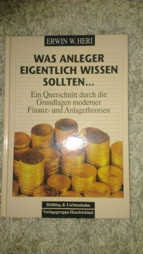 Was Anleger eigentlich wissen sollten--: Ein Querschnitt durch die Grundlagen moderner Finanz- und Anlagetheorien (German Edition)