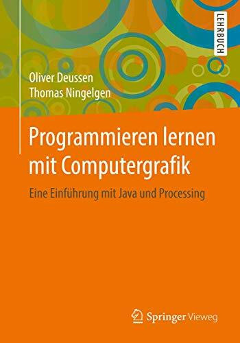 Programmieren lernen mit Computergrafik: Eine Einführung mit Java und Processing