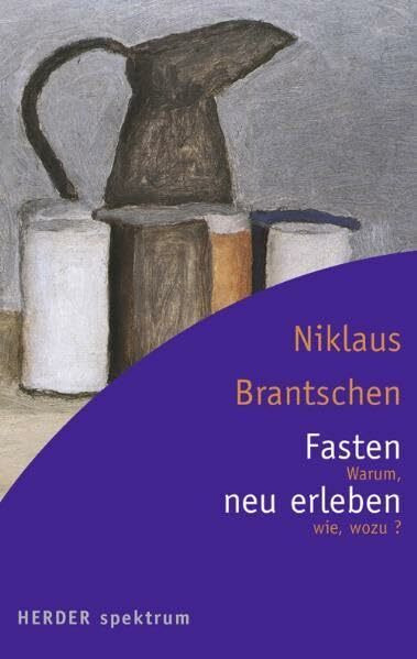 Fasten neu erleben: Warum, wie wozu? (Herder Spektrum)