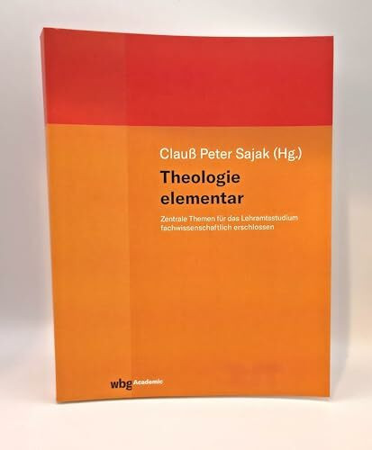 Theologie elementar: Zentrale Themen für das Lehramtsstudium fachwissenschaftlich erschlossen