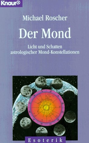 Der Mond: Licht und Schatten astrologischer Mond-Konstellationen (Knaur Taschenbücher. Esoterik)