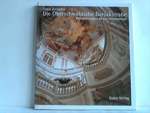 Die Oberschwäbische Barockstraße. Annäherungen an ein Himmelreich