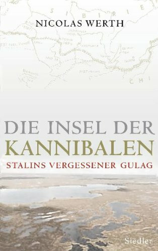 Die Insel der Kannibalen: Stalins vergessener Gulag