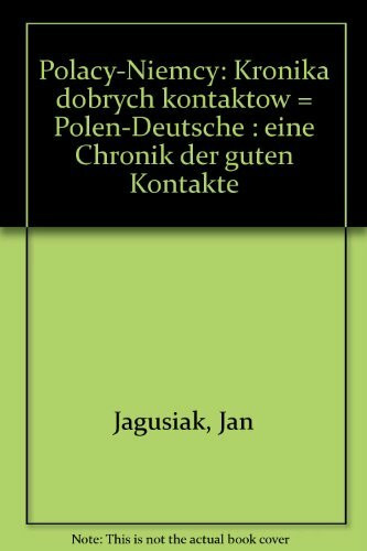 Polacy - niemcy: kronika dobrych kontaktów. / Polen - Deutsche: Eine Chronik der guten Kontakte.