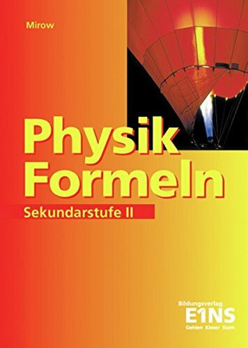 Physik-Formeln. Sekundarstufe 2: Formelsammlung: Sekundarstufe II (Physik-Formeln: Sekundarstufe II)