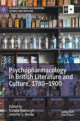 Psychopharmacology in British Literature and Culture, 1780–1900 (Palgrave Studies in Literature, Science and Medicine)