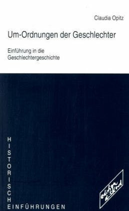 Um-Ordnungen der Geschlechter: Einführung in die Geschlechtergeschichte