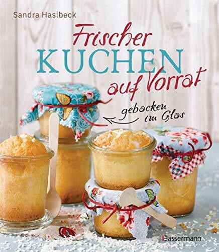 Frischer Kuchen auf Vorrat - gebacken im Glas. Mindestens 6 Monate haltbar: Das Vorratsbackbuch für plötzlichen Heißhunger oder Besuch, zum ... Zutaten. Ohne Konservierungsstoffe