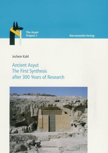 The Asyut Project / Ancien Asyut: The first Synthesis after Three Hundred Years of Research