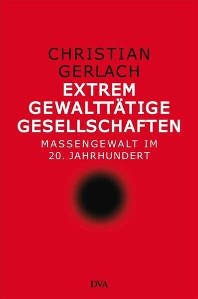 Extrem gewalttätige Gesellschaften: Massengewalt im 20. Jahrhundert