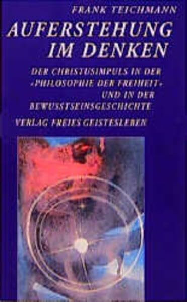 Auferstehung im Denken: Der Christusimpuls in der "Philosophie der Freiheit" und in der Bewusstseinsgeschichte (Edition Hardenberg)