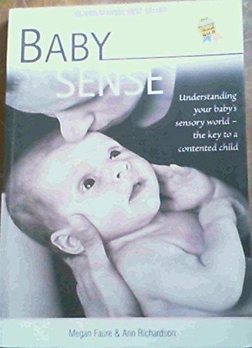 Baby Sense: Understanding Your Baby's Sensory World: The Key to a Contented Child Baby Sense: Understanding Your Baby's Sensory World: The Key to a Contented Child