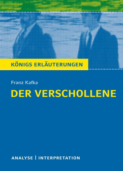 Der Verschollene (Amerika) von Franz Kafka.: Textanalyse und Interpretation mit ausführlicher Inhaltsangabe und Abituraufgaben mit Lösungen (Königs Erläuterungen, Band 497)