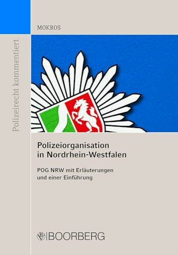 Polizeiorganisation in Nordrhein-Westfalen: Polizeiorganisationsgesetz NRW - POG NRW - mit Erläuterungen und einer Einführung (Polizeirecht kommentiert)