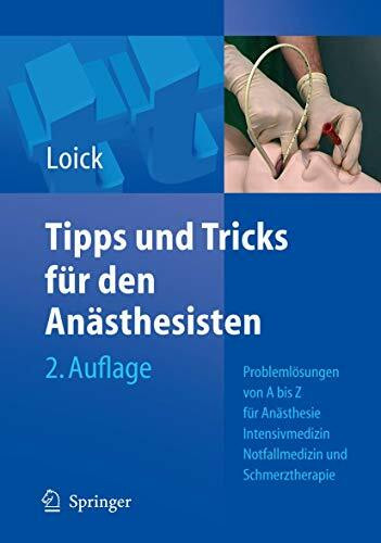 Tipps und Tricks für den Anästhesisten: Problemlösungen von A bis Z für die Anästhesie, Intensivmedizin, Notfallmedizin und Schmerztherapie