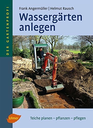 Wassergärten anlegen: Teiche planen - pflanzen - pflegen (Der Gartenprofi)