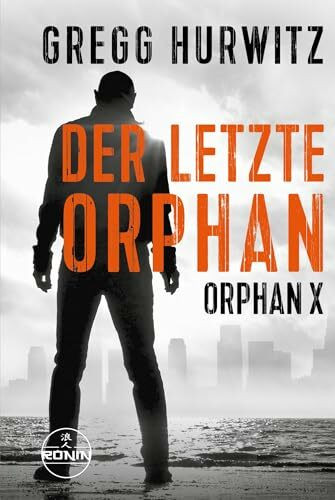 Der letzte Orphan. Ein Orphan X Thriller von Gregg Hurwitz: "Ein erstklassiger Thriller und eine actiongeladene Spritztour" (Karin Slaughter zur Evan Smoak Reihe)