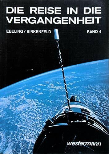 Die Reise in die Vergangenheit, Bd. 4: Geschichte und Politik unserer Zeit - Ein geschichtliches Arbeitsbuch