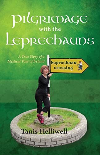 Pilgrimage with the Leprechauns: A true story of a mystical tour of Ireland