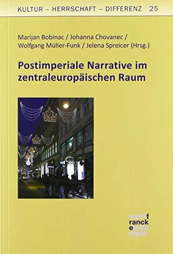 Postimperiale Narrative im zentraleuropäischen Raum (Kultur – Herrschaft – Differenz)
