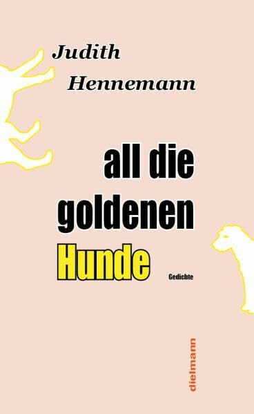 all die goldenen Hunde: Gedichte