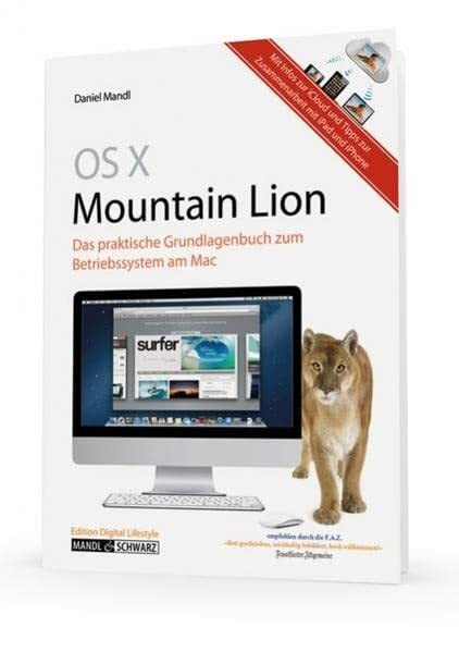 OS X 10.8 Mountain Lion : das umfassende Grundlagenbuch zum Betriebssystem am Mac / mit Infos zur iCloud und iOS 6 und zur Zusammenarbeit mit iPhone ... Tipps zur Zusammenarbeit mit iPhone und iPad