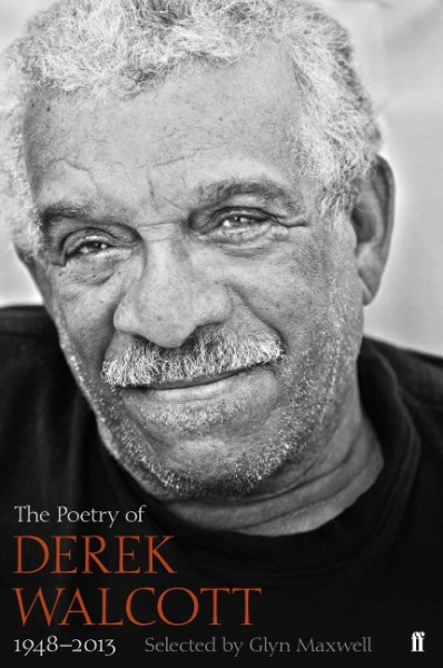 The Poetry of Derek Walcott 1948-2013