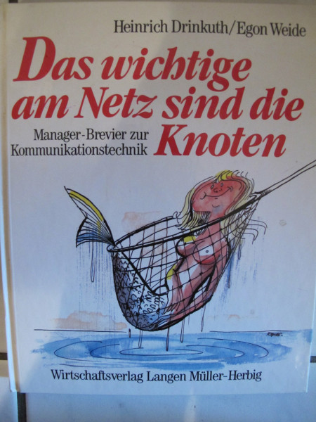 Das wichtige am Netz sind die Knoten: Manager-Brevier zur Kommunikationstechnik (Heiteres im Wirtschaftsverlag Langen-Müller)