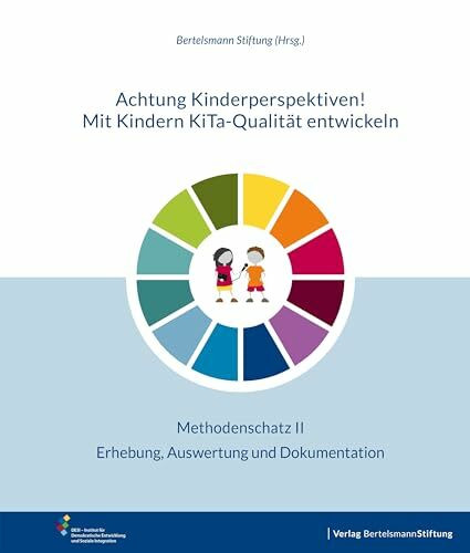 Achtung Kinderperspektiven! Mit Kindern KiTa-Qualität entwickeln – Methodenschatz II: Erhebung, Auswertung und Dokumentation