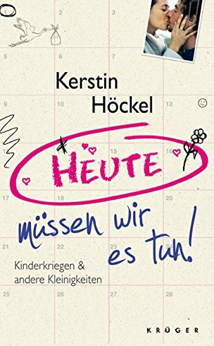 Heute müssen wir es tun: Kinderwunsch und andere Kleinigkeiten: Kinderwunsch & andere Kleinigkeiten