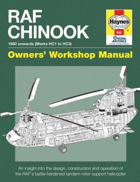 RAF Chinook Owners' Workshop Manual - 1980 Onwards (Marks Hc1 to Hc3): An Insight Into the Design, Construction and Operation of the Raf's Battle-Hard