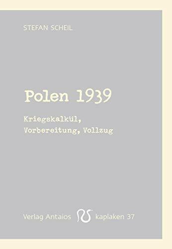 Polen 1939: Kriegskalkül, Vorbereitung, Vollzug (Kaplaken)