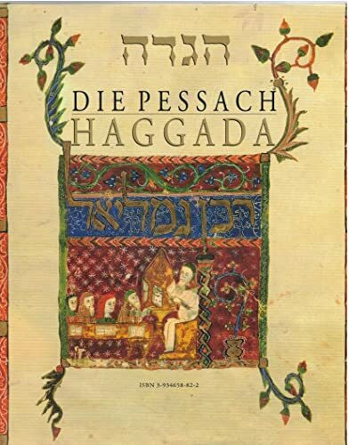 Die Pessach Haggada: Faksimile-Reproduktionen von Buchmalereien aschkenasischer und sephardischer Herkunft aus der British Library